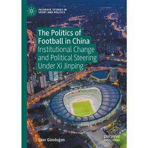 The Politics of Football in China - (Palgrave Studies in Sport and Politics) by  Ilker Gündo&#287 & an (Hardcover) - 1 of 1