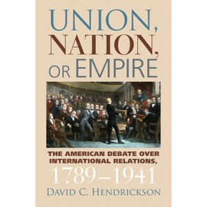 Union, Nation, or Empire - (American Political Thought) by  David C Hendrickson (Hardcover) - 1 of 1