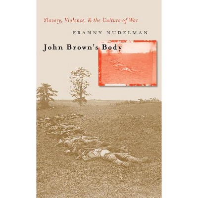 John Brown's Body - (Cultural Studies of the United States) by  Franny Nudelman (Paperback)