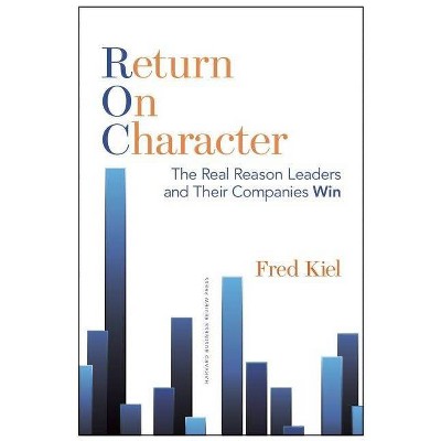 Return on Character - by  Fred Kiel (Hardcover)