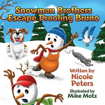 Snowman Brothers Escape Drooling Bruno - by  Nicole Peters & Mike Motz (Paperback)