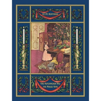 The Nutcracker and the Mouse King - by  Ernst Theodor Amadeus Hoffmann (Hardcover)