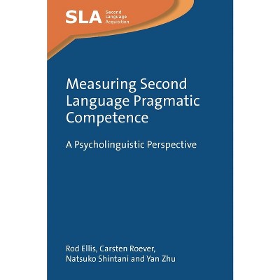 Measuring Second Language Pragmatic Competence - (Second Language Acquisition) by  Rod Ellis & Carsten Roever & Natsuko Shintani & Yan Zhu