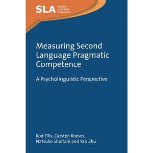 Measuring Second Language Pragmatic Competence - (Second Language Acquisition) by  Rod Ellis & Carsten Roever & Natsuko Shintani & Yan Zhu - 1 of 1