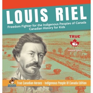 Louis Riel - Freedom Fighter for the Indigenous Peoples of Canada Canadian History for Kids True Canadian Heroes - Indigenous People Of Canada - 1 of 1