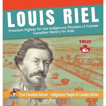 Louis Riel - Freedom Fighter for the Indigenous Peoples of Canada Canadian History for Kids True Canadian Heroes - Indigenous People Of Canada
