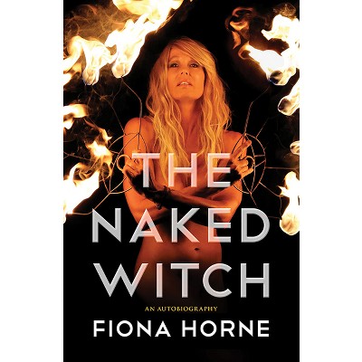 The Naked Witch - by  Fiona Horne (Paperback)