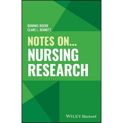 Notes On... Nursing Research - (Notes on (Nursing)) by  Dominic Roche & Clare L Bennett (Paperback)