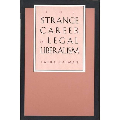 Strange Career of Legal Liberalism (Revised) - by  Laura Kalman (Paperback)