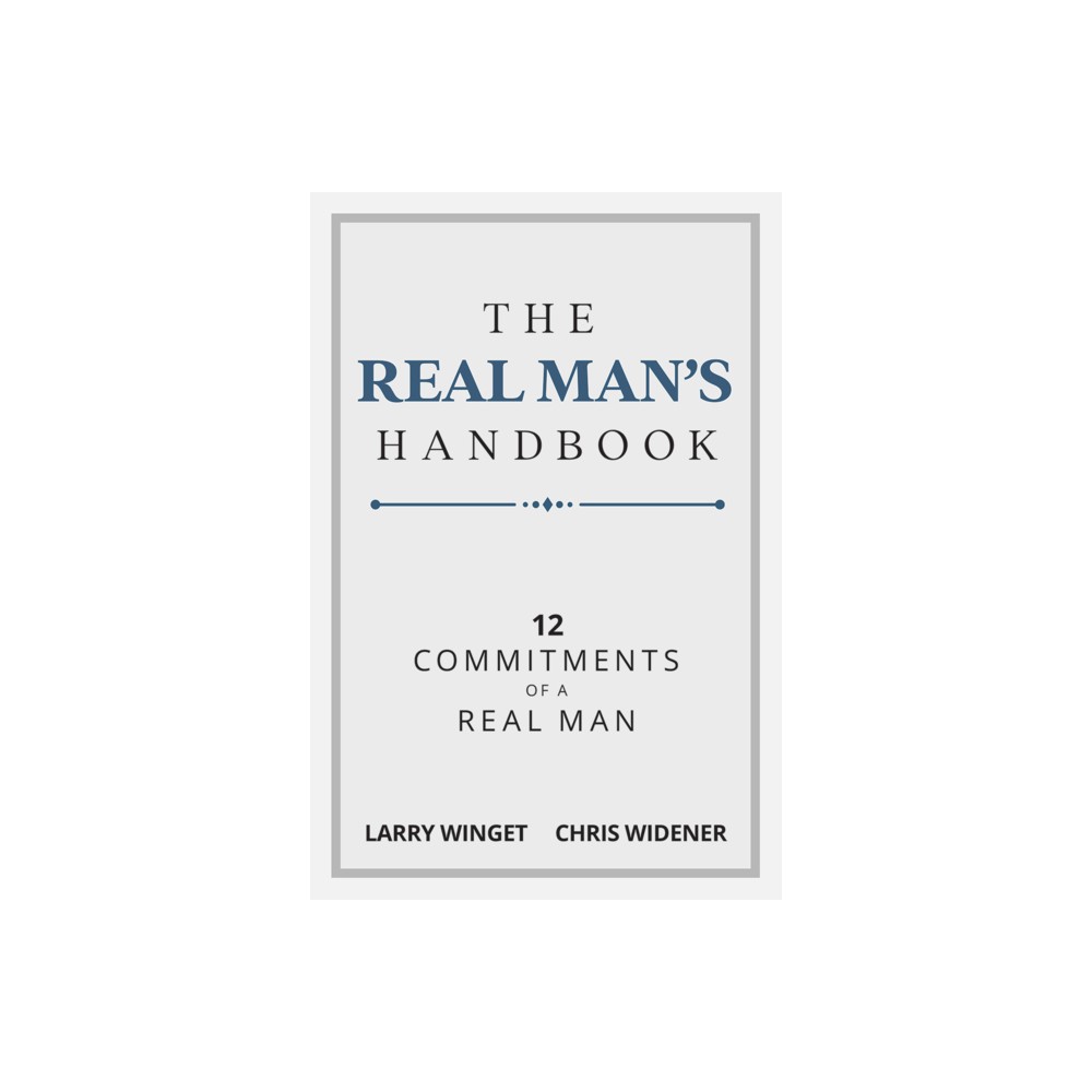 The Real Mans Handbook - by Larry Winget & Chris Widener (Paperback)