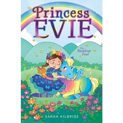 The Rainbow Foal - (Princess Evie) by  Sarah Kilbride (Hardcover)