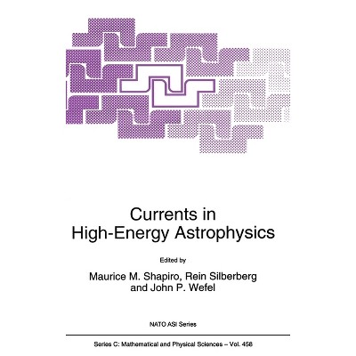 Currents in High-Energy Astrophysics - (NATO Asi Series. Series C, Mathematical and Physical Science) (Hardcover)
