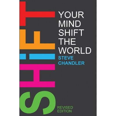 Shift Your Mind Shift The World - 2nd Edition By Steve Chandler