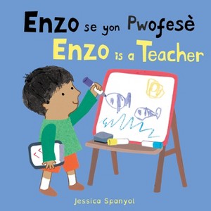 Enzo Se Yon Pwofesè / Enzo Is a Teacher (Haitian Creole Bilingual Edition) - (Books4school Editions) by  Jessica Spanyol (Board Book) - 1 of 1