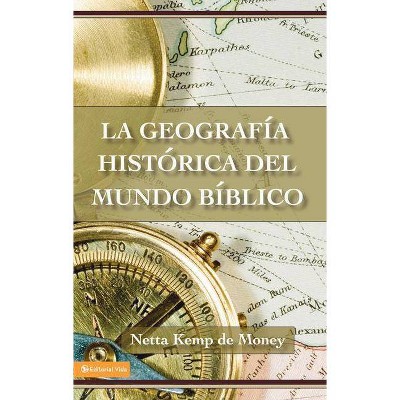  La Geografía Histórica del Mundo Bíblico - by  Netta Kemp de Money (Paperback) 