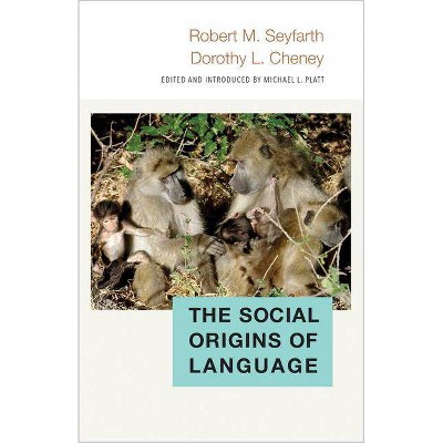 The Social Origins of Language - (Duke Institute for Brain Sciences) by  Robert Seyfarth & Dorothy Cheney (Hardcover)