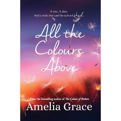 All the Colours Above - by  Amelia Grace (Paperback)