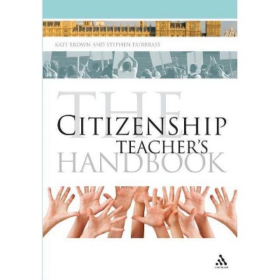 The Citizenship Teacher's Handbook - (Continuum Education Handbooks) by  Kate Brown & Stephen Fairbrass (Paperback)