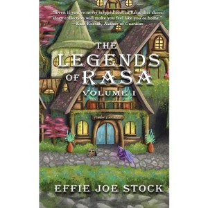 The Legends of Rasa, Vol. I - (The Legends of Rasa Volumes) by  Effie Joe Stock (Paperback) - 1 of 1