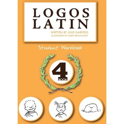 Logos Latin 4 Student Workbook - by  Julie Garfield (Paperback)