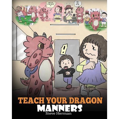 Teach Your Dragon Manners - (My Dragon Books) by  Steve Herman (Paperback)