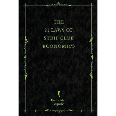 The 21 Laws of Strip Club Economics - by  Darius Allen (Hardcover)
