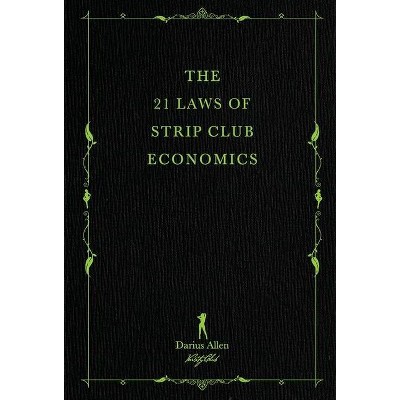 The 21 Laws of Strip Club Economics - by  Darius Allen (Hardcover)