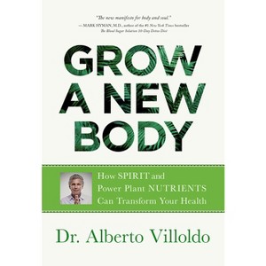 Grow a New Body - by  Alberto Villoldo (Paperback) - 1 of 1