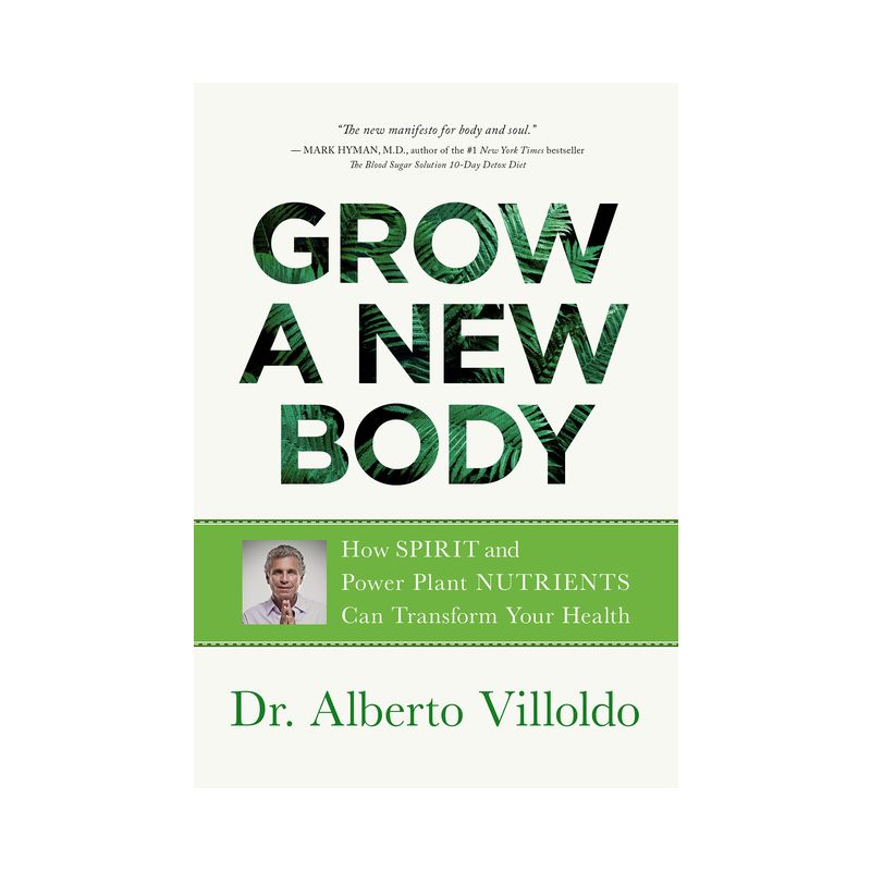 Grow a New Body - by  Alberto Villoldo (Paperback), 1 of 2