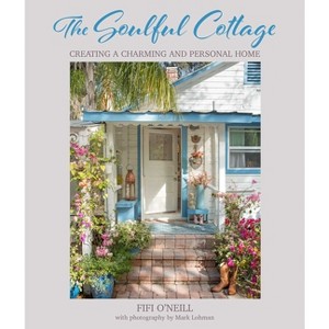 The Soulful Cottage - by  Fifi O'Neill (Hardcover) - 1 of 1