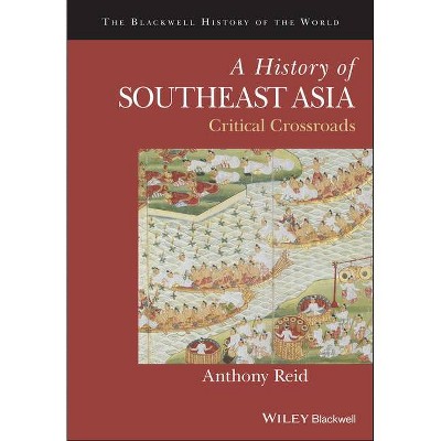 A History of Southeast Asia - (Blackwell History of the World) by  Anthony Reid (Paperback)