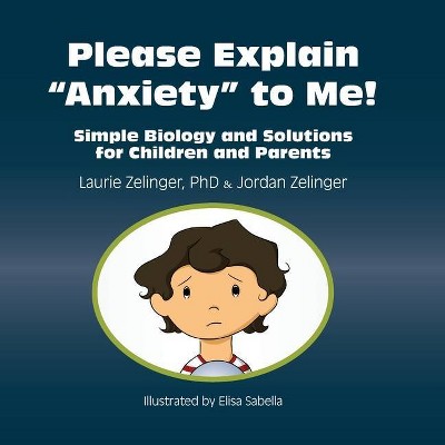 Please Explain Anxiety to Me! - (Growing with Love) by  Laurie E Zelinger & Jordan Zelinger (Paperback)