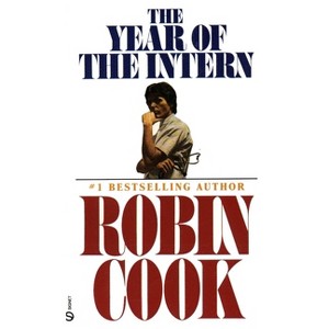 The Year of the Intern - (Medical Thriller) by  Robin Cook (Paperback) - 1 of 1