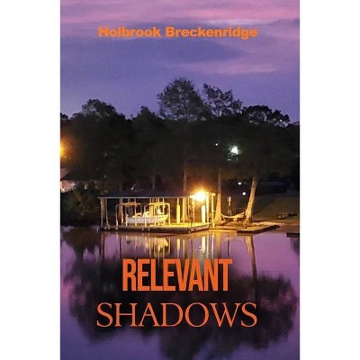 Relevant Shadows - by  Holbrook Breckenridge (Paperback)