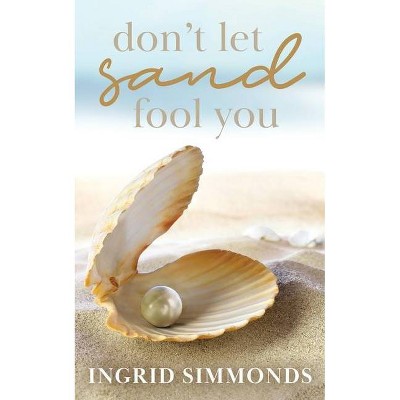 Don't Let Sand Fool You - by  Ingrid Simmonds (Paperback)