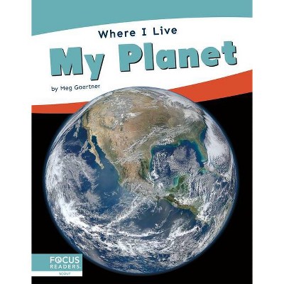 My Planet - (Where I Live) by  Meg Gaertner (Paperback)