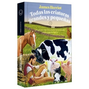 Todas Las Criaturas Grandes Y Pequeñas: Aventuras Y Desventuras de Un Veterinario En La Campiña Inglesa / All Creatures Great and Small - (Paperback) - 1 of 1