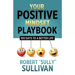 Your Positive Mindset Playbook - by  Robert Sully Sullivan (Paperback)