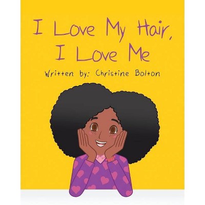 I Love My Hair, I Love Me - by  Christine Bolton (Paperback)