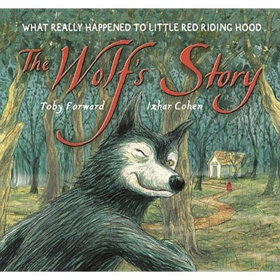 The Wolf's Story - by  Toby Forward (Hardcover)