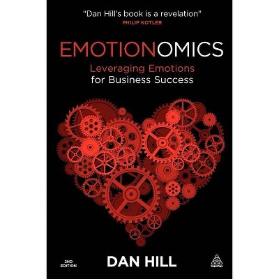 Emotionomics - 2nd Edition by  Dan Hill (Paperback)