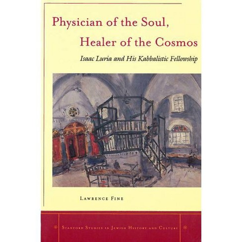 Physician Of The Soul Healer Of The Cosmos Stanford Studies In Jewish History And Culture By Lawrence Fine Paperback Target