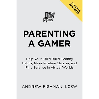 Parenting a Gamer - by  Andrew Fishman (Paperback)