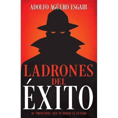 Ladrones del Éxito - by  Adolfo Aguero Esgaib (Paperback)