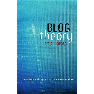 Blog Theory - by  Jodi Dean (Paperback)