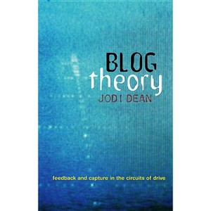 Blog Theory - by  Jodi Dean (Paperback) - 1 of 1
