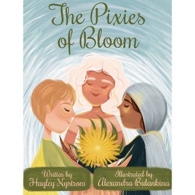 The Pixies of Bloom - (Magic of the Seasons) by  Hayley Nystrom (Hardcover)