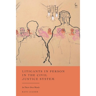 Litigants in Person in the Civil Justice System - by  Kate Leader (Hardcover)