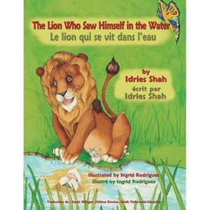 The Lion Who Saw Himself in the Water -- Le lion qui se vit dans l'eau - (Teaching Stories) by  Idries Shah (Paperback) - 1 of 1