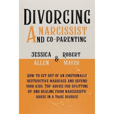 Divorcing a Narcissist and Co-Parenting - by  Robert Mayer & Rachel Allen (Paperback)